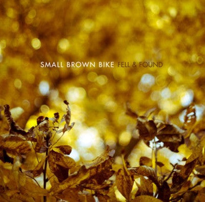 Small Brown Bike "Fell & Found" CD