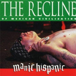 Manic Hispanic "The Recline Of Mexican Civilization" CD