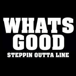 Whats Good "Stepping Outta Line" 7"