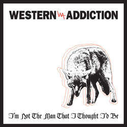 Western Addiction "I'm Not The Man That I Thought I'd be" 7"