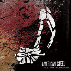 American Steel "Destroy Their Future" CD