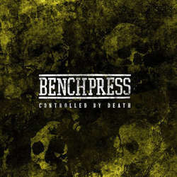 Benchpress "Controlled By Death" 12"