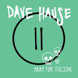 Hause, Dave "Pray For Tucson" 7"