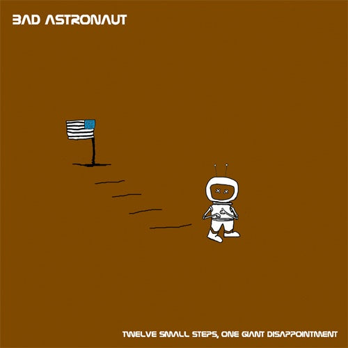 Bad Astronaut "Twelve Small Steps, One Giant Disappointment" 2xLP