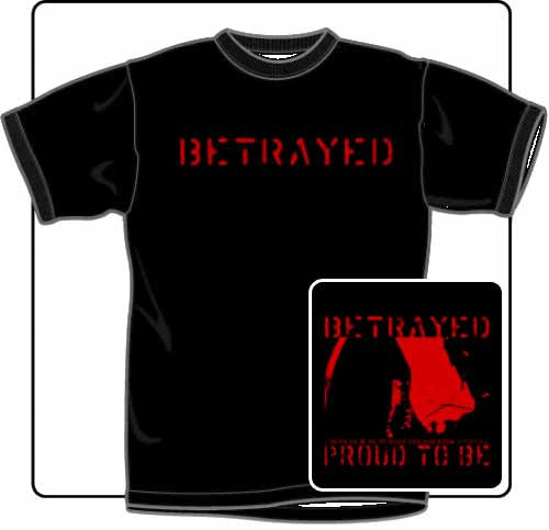 Betrayed Proud To Be T Shirt