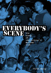 Everybody's Scene: The Story Of Connecticut's Anthrax Club Book