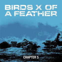 Birds X Of A Feather "Chapter 5" 7"