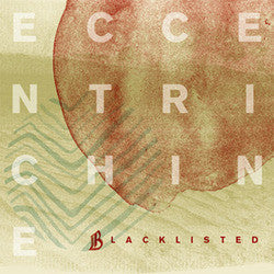 Blacklisted "Eccentrichine" 7"