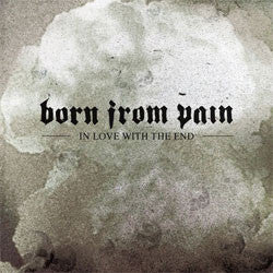 Born From Pain "In Love With The End" LP