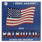 Born Against "Nine Patriotic Hymns For Children / Battle Hymns O