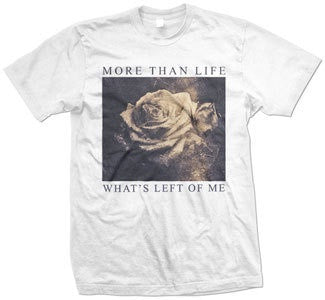 More Than Life "What's Left Of Me" T Shirt