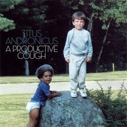 Titus Andronicus "A Productive Cough" LP