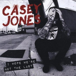Casey Jones "I Hope We're Not The Last" CD