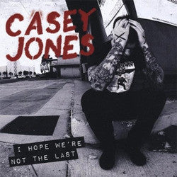 Casey Jones "I Hope We're Not The Last" LP
