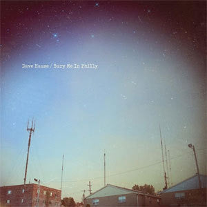 Dave Hause "Bury Me In Philly" LP