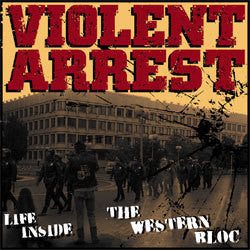 Violent Arrest "Life Inside The Western Bloc" LP
