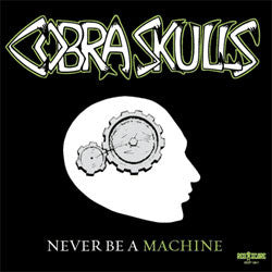 Cobra Skulls "Never Be A Machine" 7"