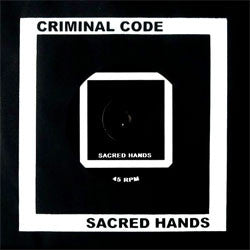 Criminal Code "Sacred Hands" 7"