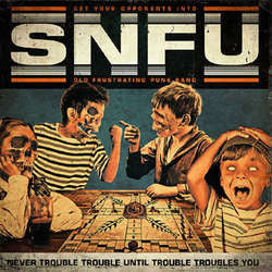 SNFU "Never Trouble Trouble Until Trouble Troubles You" LP