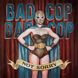 Bad Cop / Bad Cop "Not Sorry" LP