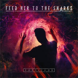 Feed Her To The Sharks "Fortitude" CD