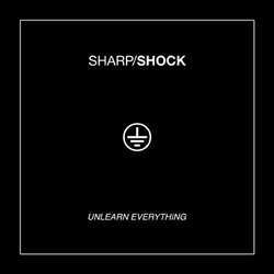 Sharp Shock "Unlearn Everything" LP