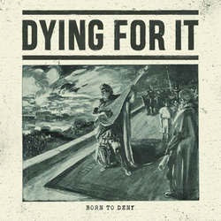 Dying For It "Born To Deny" 10"