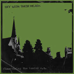 Off With Their Heads "I Hope You All Die b/w Fine Tuning The Bender" 7"