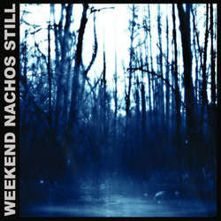 Weekend Nachos    "Still"    CD