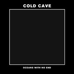 Cold Cave "Oceans With No End" 7"