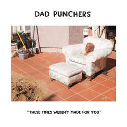Dad Punchers "These Times Weren't Made For You" 7"