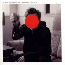 Joan Of Arc "So Much Staying Alive & Lovelessness" LP