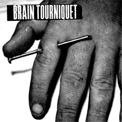 Brain Tourniquet "Self Titled" 7"