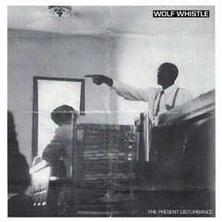 Wolf Whistle "The Present Disturbance" 7"