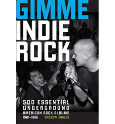 Gimme Indie Rock: 500 Essential American Underground Rock Albums 1981-1996 Book