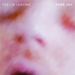 Yes, I'm Leaving "Pure Joy" LP