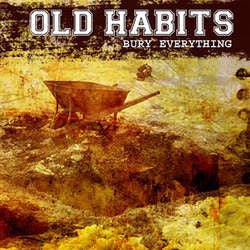 Old Habits "Bury Everything" CD
