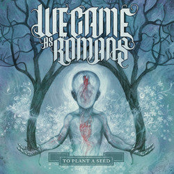 We Came As Romans "To Plant A Seed" LP