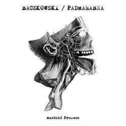 Baczowski / Padmanabha "Mastoid Process" 7"