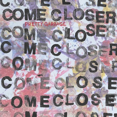 Come Closer "Pretty Garbage" LP