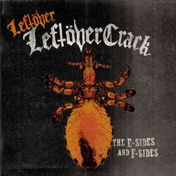 Leftover Crack "The E-Sides and F-Sides" 2xLP