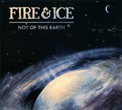 Fire & Ice "Not Of This Earth" CD