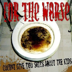 For The Worse "Couldn't Give Two Shits About The Kids" LP