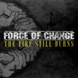 Force Of Change "The Fire Still Burns" CDEP