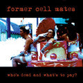 Former Cell Mates "Who's Dead And What's To Pay" CD