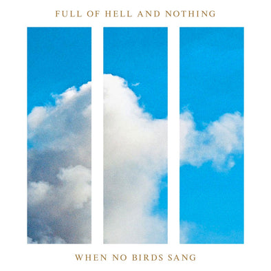 Full Of Hell And Nothing "When No Birds Sang" LP