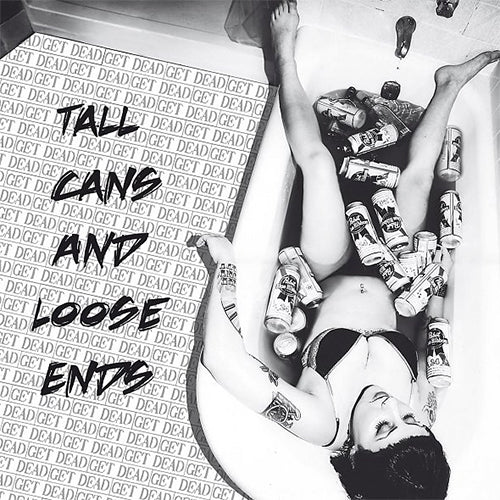 Get Dead "Tall Cans And Loose Ends" LP