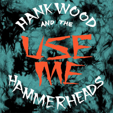 Hank Wood And The Hammerheads "Use Me" 7"