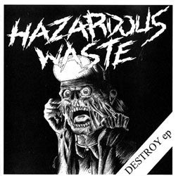 Hazardous Waste "Destroy EP" 7"