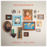 Hellogoodbye "Would It Kill You?" CD